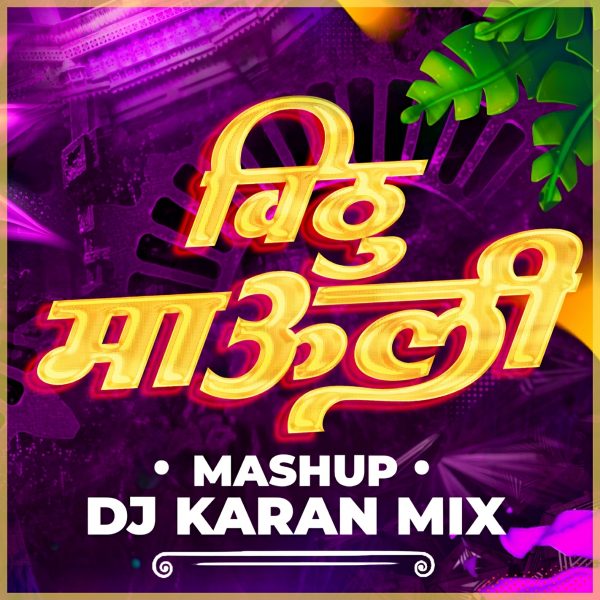 Vithu Mauli Mashup – DJ Karan Mix